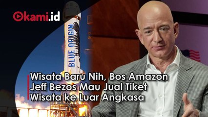 Wisata Baru Nih, Bos Amazon Jeff Bezos Mau Jual Tiket Wisata ke Luar Angkasa