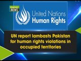 UN report lambasts Pakistan for human rights violations in occupied territories