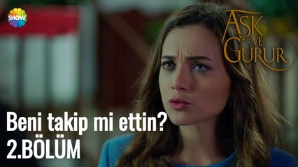 Aşk Ve Gurur 2.Bölüm  |  Beni takip mi ettin