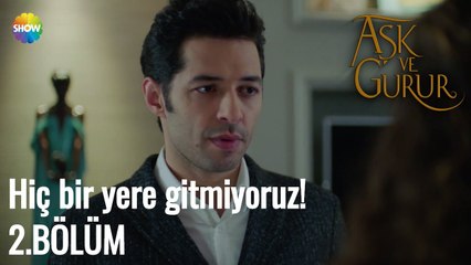Aşk Ve Gurur 2.Bölüm |  Hiç bir yere gitmiyoruz!