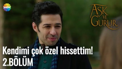 Aşk Ve Gurur 2.Bölüm |  Kendimi çok özel hissettim!