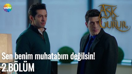 Aşk Ve Gurur 2.Bölüm |  Sen benim muhatabım değilsin