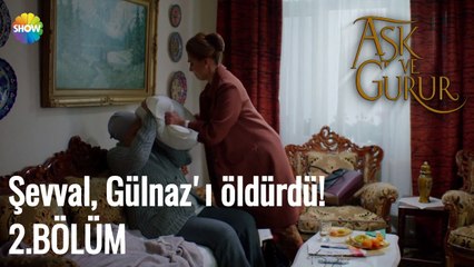Aşk Ve Gurur 2.Bölüm | Şevval, Gülnaz'ı öldürdü!