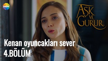 Aşk Ve Gurur 4.Bölüm  | "Kenan oyuncakları sever''