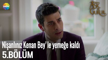 Aşk Ve Gurur 5.Bölüm | Nişanlınız Kenan Bey'le yemeğe kaldılar