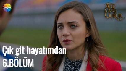 Aşk Ve Gurur 6.Bölüm | Çık git hayatımdan!