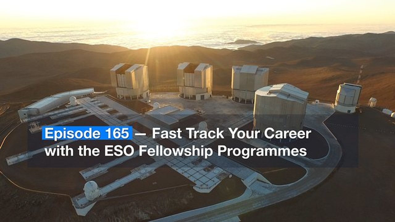 ESOcast 165 - Fast Track Your Career with the ESO Fellowship Programmes - HD
