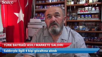 Türk bayrağı asılı markete saldırıya 4 gözaltı