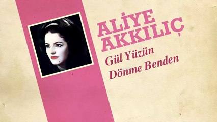 Aliye Akkılıç - Gül Yüzün Dönme Benden (45'lik)