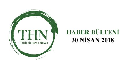 Turkish Hvac News Haber Bülteni / 30 Nisan 2018