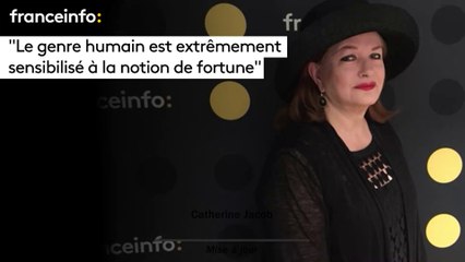 Catherine Jacob : "Le genre humain est extrêmement sensibilisé à la notion de fortune"