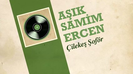 Aşık Samim Ercen - Çilekeş Şoför (45'lik)