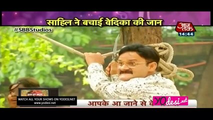 Sahil Ne Bachaayi Vedika Ki Jaan!! Aap Ke Aa Jane Se