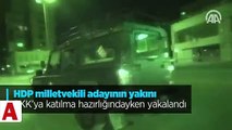 HDP�li vekil adayının yakını PKK�ya katılma hazırlığındayken kıskıvrak yakalandı