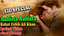 Aahista Aahista | Rahat Fateh Ali Khan | Lyrical Video | Sad Song
