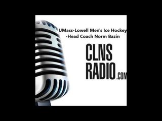 UML River Hawks Men's Ice Hockey Head Coach Norm Bazin joins CLNS Radio