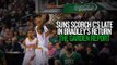 Phoenix Suns Scorch Boston Celtics Late in Avery Bradley's Return -- The Garden Report Part 1
