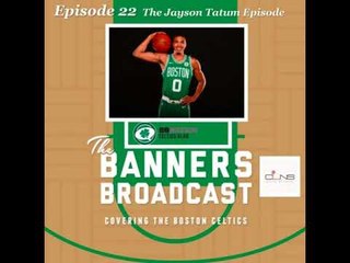 22: The Jayson Tatum show, Raptors/Cavaliers fear level and Danny Ainge's draft reputation |...