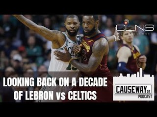 CELTICS - CAVS: Decade of LEBRON vs BOSTON - Causeway Street Podcast