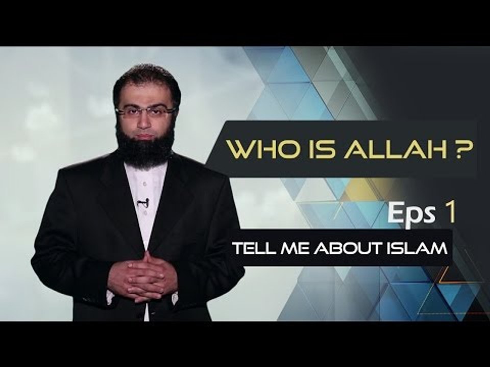 WHO IS ALLAH ? What is Islam? Why did God create us ? -Tell me about Islam  eps1 - فيديو Dailymotion