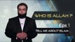 WHO IS ALLAH ? What is Islam? Why did God create us ? -Tell me about Islam eps1