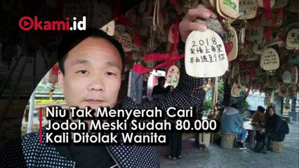 Niu Tak Menyerah Cari Jodoh Meski Sudah 80.000 Kali Ditolak Wanita