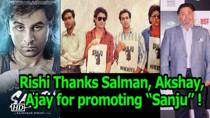 Rishi Thanks Salman ,  Akshay ,  Ajay ,  Saif ,  for promoting “Sanju” !
