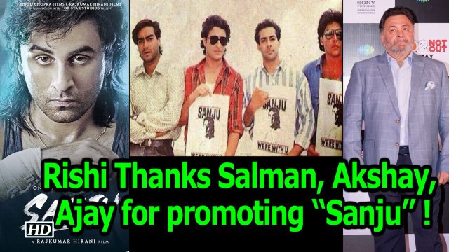 Rishi Thanks Salman , Akshay , Ajay , Saif , for promoting “Sanju” !