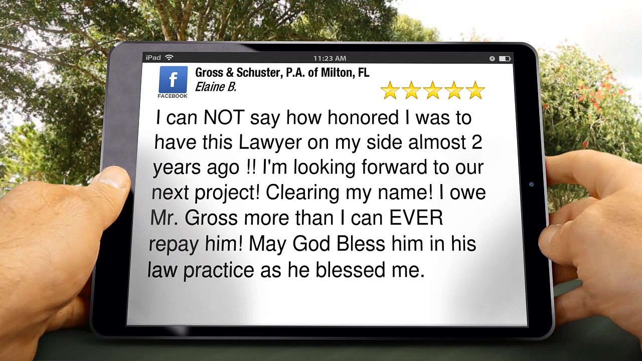 Gross & Schuster, P.A. of Milton, FL MiltonRemarkable5 Star Review by Elaine Brown