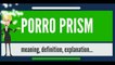 What is PORRO PRISM? What does PORRO PRISM mean? PORRO PRISM meaning, definition & explanation