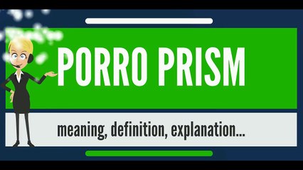 What is PORRO PRISM? What does PORRO PRISM mean? PORRO PRISM meaning, definition & explanation