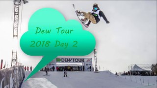 Dew Tour 2018 Day 2,Snowboard quick highlights