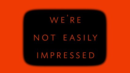 33 - we're not easily impressed