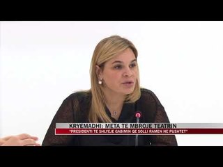 Kryemadhi: Meta të mbrojë teatrin - News, Lajme - Vizion Plus