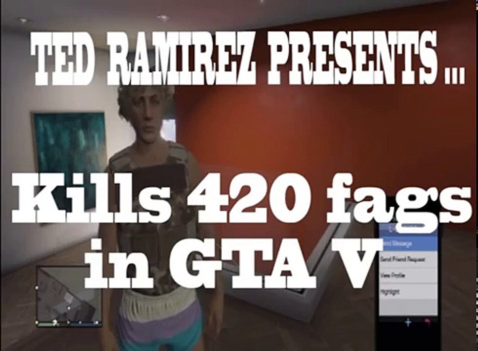 Ted Ramirez trolls 420 fegs in GTA V