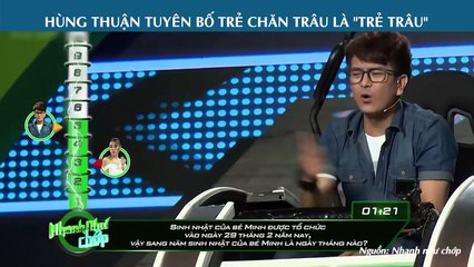 HÙNG THUẬN TUYÊN BỐ TRẺ CHĂN TRÂU LÀ TRẺ TRÂU