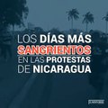 Los días más sangrientos en los dos meses de crisis en Nicaragua   Más información en 