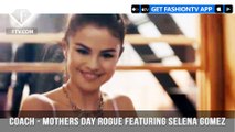 Selena Gomez for Coach in Mothers Day Rogue Chic and Flower Power Campaign  | FashionTV | FTV