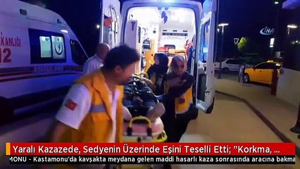 Yaralı Kazazede, Sedyenin Üzerinde Eşini Teselli Etti: "Korkma, Bir Şeyim Yok"