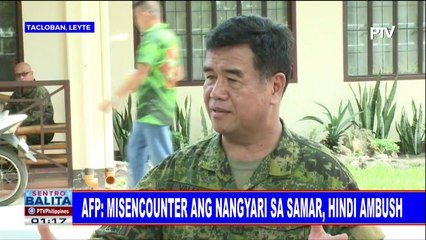 AFP: Misencounter ang nangyari sa Samar, hindi ambush