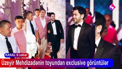 Üzeyir Mehdizadənin toyundan exclusive görüntülər KANAL S-de