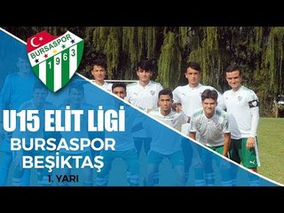 U15 Elit Ligi: Bursaspor - Beşiktaş 1. Yarı