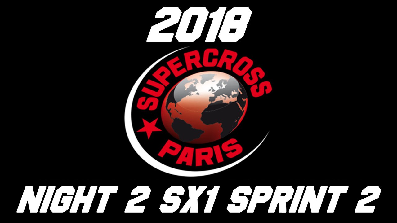 2018 Paris Supercross Night 2 SX1 Sprint 2 HD