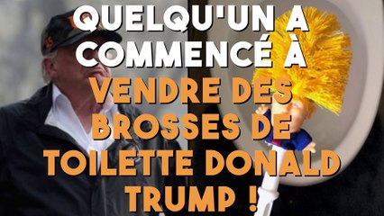 Quelqu'un a commencé à vendre des brosses de toilette Donald Trump !