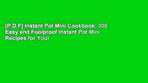 [P.D.F] Instant Pot Mini Cookbook: 300 Easy and Foolproof Instant Pot Mini Recipes for Your
