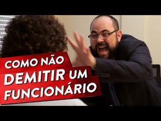 COMO NÃO DEMITIR UM FUNCIONÁRIO Pt. 1