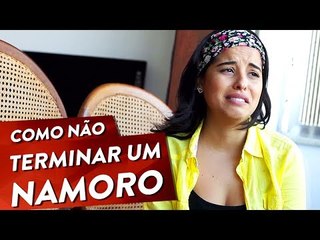 COMO NÃO TERMINAR UM NAMORO Pt. 1