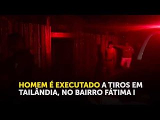 Homem é executado a tiros em Tailândia, no Bairro de Fátima I
