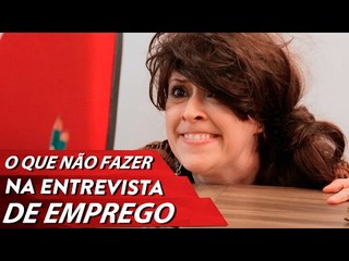 O QUE NÃO FAZER NA ENTREVISTA DE EMPREGO