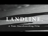 LANDLINE. A Vans Snowboarding Film | Snow | VANS